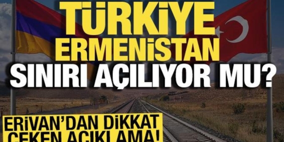 erivandan-dikkat-ceken-aciklama-turkiye-ermenistan-siniri-aciliyor-mu-aslmW1aG.jpg