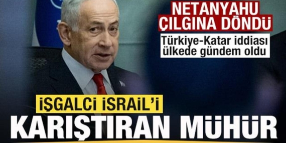 israili-karistiran-muhur-netahyahu-cilgina-dondu-turkiye-katar-iddiasi-gundem-oldu-gZbN6Dnx.jpg