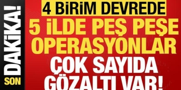 son-dakika-haberi-5-ilde-pes-pese-operasyonlar-cok-sayida-gozalti-var-NdmZ4bWP.jpg