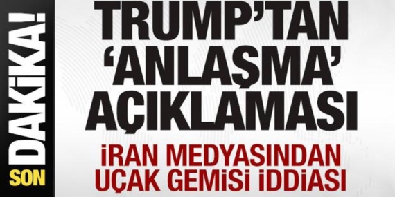 trumptan-son-dakika-anlasma-aciklamasi-iran-medyasindan-ucak-gemisi-iddiasi-qNQ2a66I.jpg