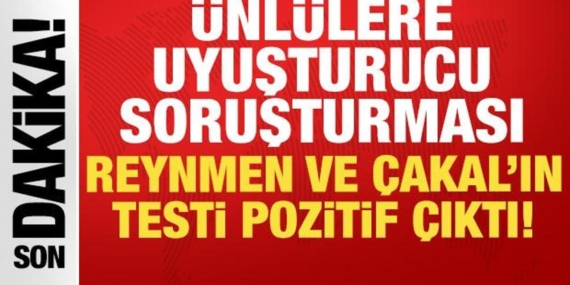 unlulere-yonelik-uyusturucu-sorusturmasi-reynmen-ve-cakalin-testi-pozitif-cikti-UplKaNmw.jpg